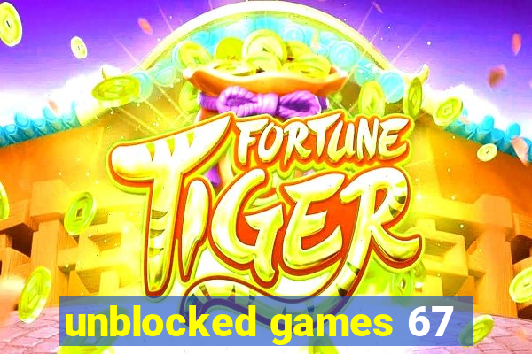 unblocked games 67